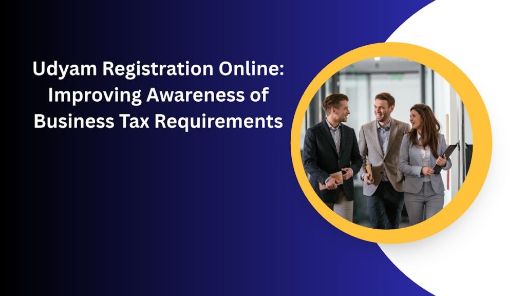 Udyam Registration Online Improving Awareness of Business Tax Requirements