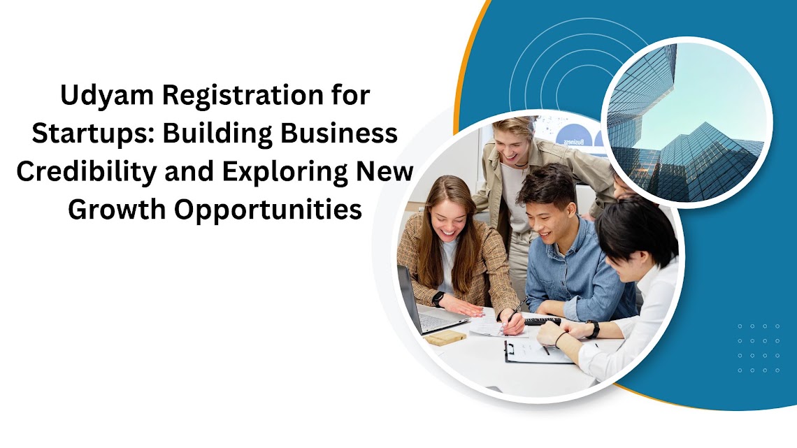 Udyam Registration for Startups Building Business Credibility and Exploring New Growth Opportunities