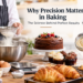 Why Precision Matters in Baking: The Science Behind Perfect Results